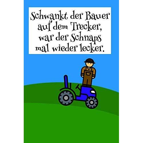 Schwankt Der Bauer Auf Dem Trecker, War Der Schnaps Mal Wieder Lecker.: Notizbuch Für Landwirte, Bauern Und Farmer I Kariert