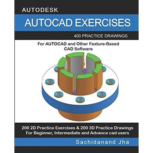 Autocad Exercises: 400 Practice Drawings For Autocad And Other Feature-Based Cad Software