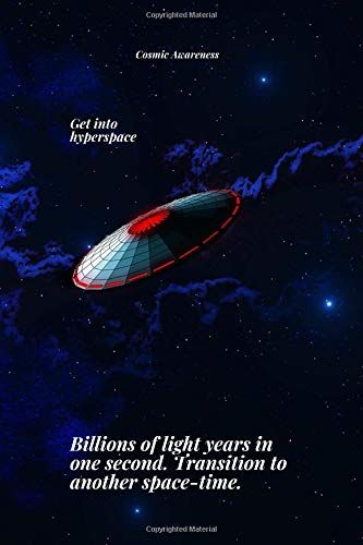 Get Into Hyperspace. Billions Of Light Years In One Second. Transition To Another Space-Time.: Cosmic Notebook For Describing Unexplained Phenomena, Journal, Diary (110 Pages, Blank, 6 X 9)