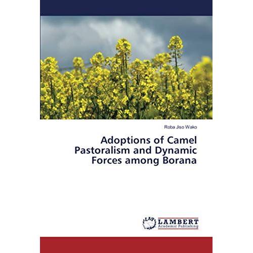 Adoptions Of Camel Pastoralism And Dynamic Forces Among Borana