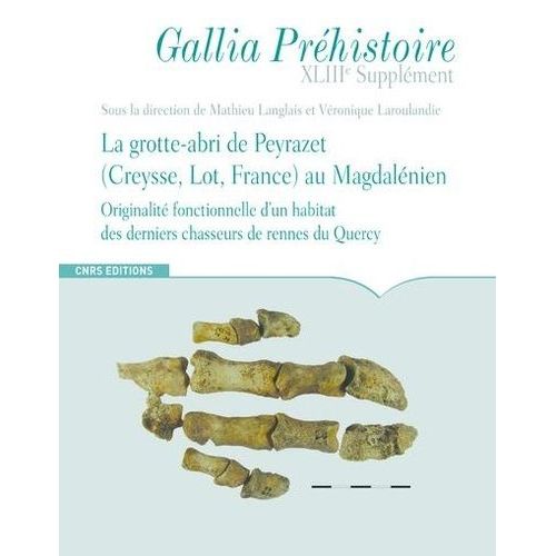 La Grotte-Abri De Peyrazet Au Magdalenien - Originalité Fonctionnelle D'un Habitat Des Derniers Chasseurs De Rennes Du Quercy