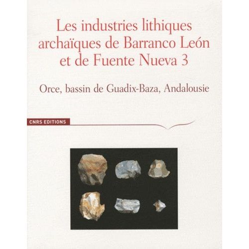 Les Industries Lithiques Archaïques De Barranco Leon Et De Fuente Nueva 3 - Orce, Bassin De Guadix-Baza, Andalousie