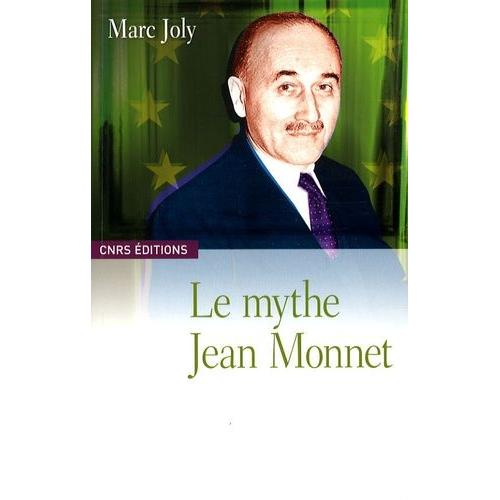 Le Mythe Jean Monnet - Contribution À Une Sociologie Historique De La Construction Européenne