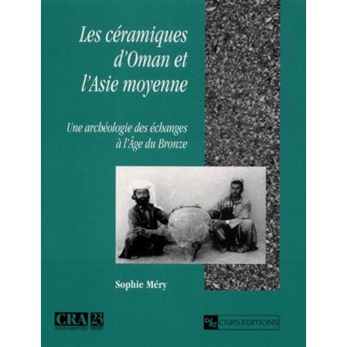 Les Céramiques D'oman Et L'asie Moyenne - Une Archéologie Des Échanges À L'age Du Bronze