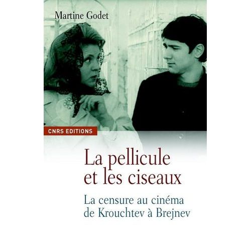 La Pellicule Et Les Ciseaux - La Censure Dans Le Cinéma Soviétique Du Dégel À La Perestroïka