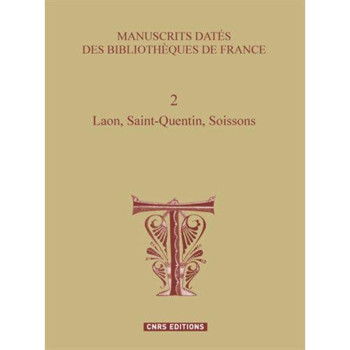 Manuscrits Datés Des Bibliothèques De France - Tome 2, Laon, Saint-Quentin, Soissons