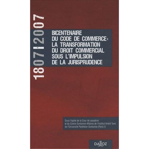 1807-2007 Bicentenaire Du Code De Commerce : La Transformation Du Droit Commercial Sous L'impulsion De La Jurisprudence