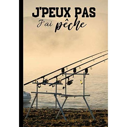 J'peux Pas J'ai Pêche: Cahier De Notes Pour Passionné De Pêche - Nature Et Tradition, Journal Ligné Original Et Drôle - Nature Campagne Pêcheur| 100 Pages Au Format 7*10 Pouces