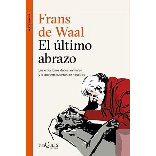 El Último Abrazo: Las Emociones De Los Animales Y Lo Que Nos Cuentan De Nosotros