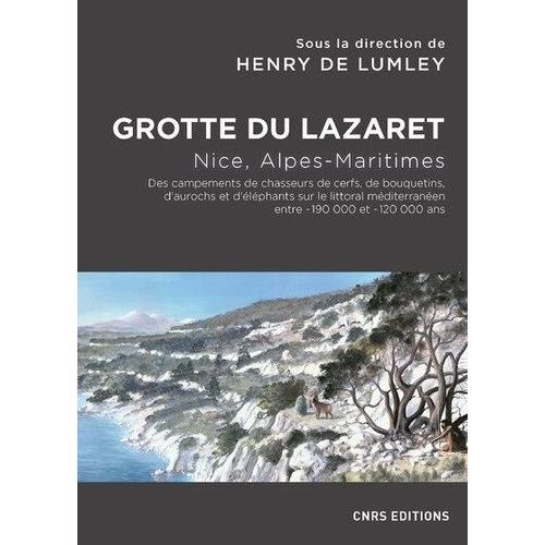Grotte Du Lazaret - Nice, Alpes-Maritimes - Des Campements De Chasseurs De Cerfs, De Bouquetins, D'aurochs Et D'éléphants Sur Le Littoral Méditerranéen Entre - 190 000 Et - 120 000 Ans