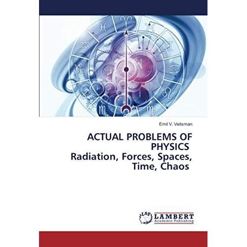 Actual Problems Of Physics Radiation, Forces, Spaces, Time, Chaos