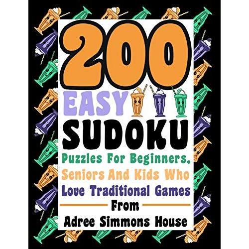 200 Easy Sudoku Puzzles For Beginners, Seniors, And Kids Who Love Traditional Games.: Great Puzzles To Play From Adree Simmons House.