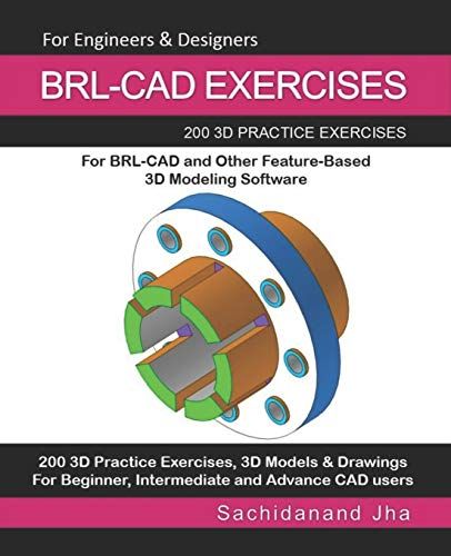 Brl-Cad Exercises: 200 3d Practice Exercises For Brl-Cad And Other Feature-Based 3d Modeling Software