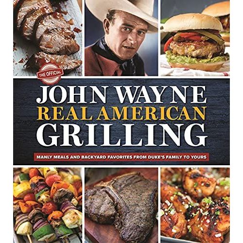 The Official John Wayne Real American Grilling