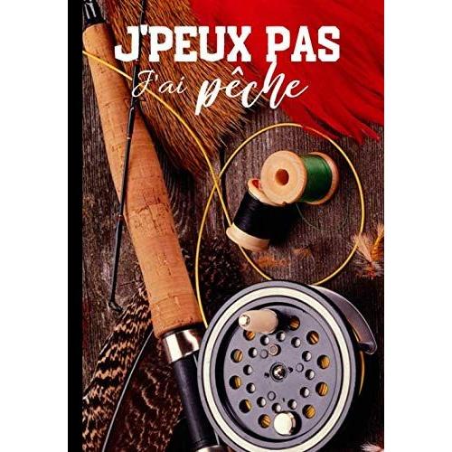 J'peux Pas J'ai Pêche: Carnet De Notes Pour Passionné De Pêche - Nature Et Tradition, Journal Ligné Original Et Drôle - Nature Campagne Pêcheur| 100 Pages Au Format 7*10 Pouces