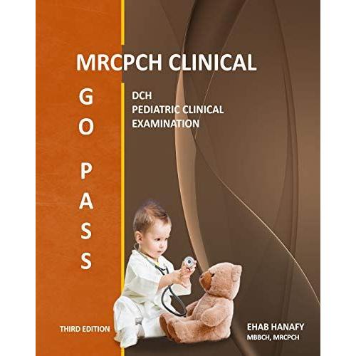 Go Pass Mrcpch Clinical (3rd Edition): Dch - Pediatric Clinical Examination - Osce - Clinical Short Cases - Child Development - Communication Skills - History Taking - Ecg - Growth Charts