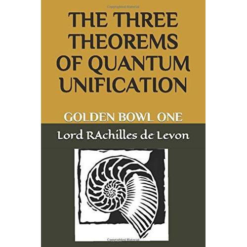 The Three Theorems Of Quantum Unification: Golden Bowl One