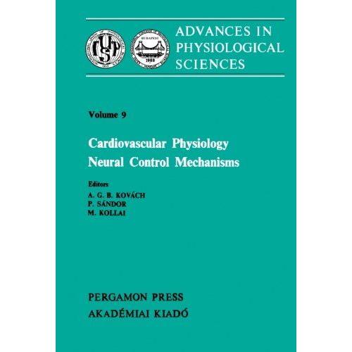 Cardiovascular Physiology Neural Control Mechanisms: Proceedings Of The 28th International Congress Of Physiological Sciences, Budapest, 1980: Volume 9