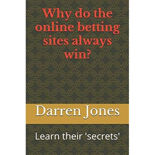 Why Do The Online Betting Sites Always Win?: Learn Their 'secrets'