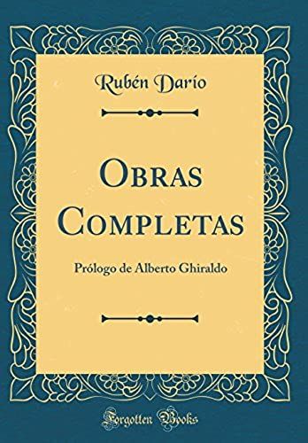 Obras Completas: Prólogo De Alberto Ghiraldo (Classic Reprint)