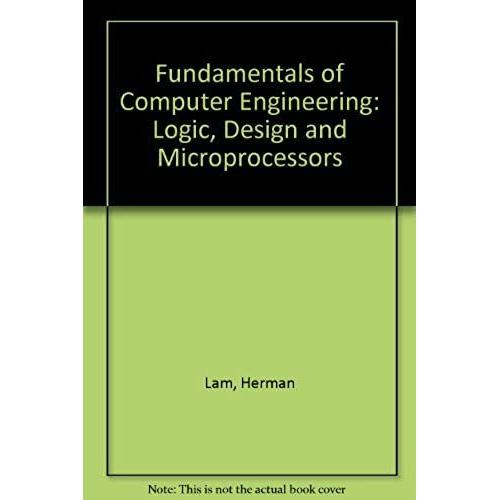 Fundamentals Of Computer Engineering: Logic, Design And Microprocessors