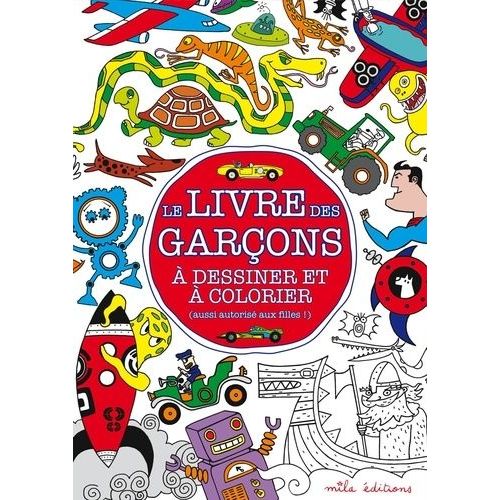Le Livre Des Garçons À Dessiner Et À Colorier (Aussi Autorisé Aux Filles !)