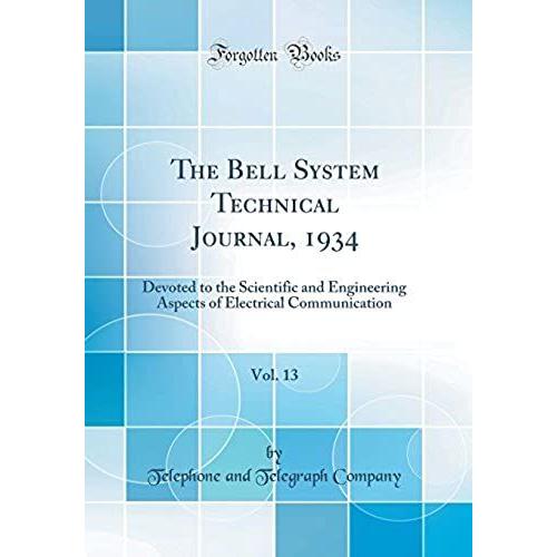 The Bell System Technical Journal, 1934, Vol. 13: Devoted To The Scientific And Engineering Aspects Of Electrical Communication (Classic Reprint)