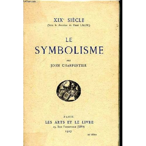 Le Symbolisme Xixè Siècle Suivi D Un Florilège Des Meilleurs Écrivains Du Symbolisme