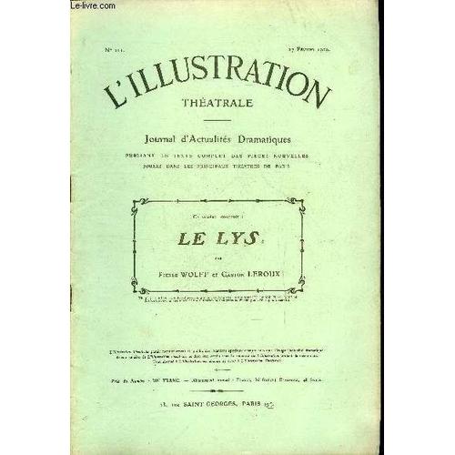 L Illustration Théatrale N° 111 - Le Lys, Pièce En Quatre Actes Par Pierre Wolff Et Gaston Leroux, Représentée Pour La Première Fois Le 18 Décembre 1908, Au Théatre Du Vaudeville