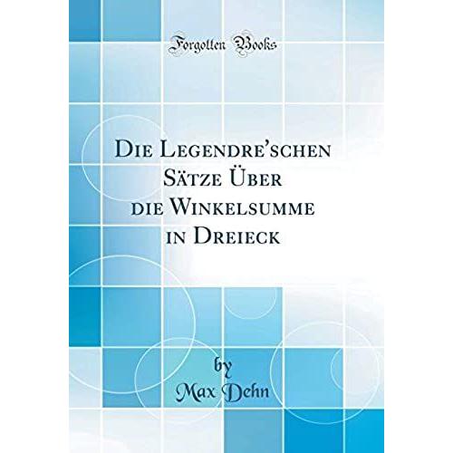 Die Legendre'schen Sätze Über Die Winkelsumme In Dreieck (Classic Reprint)