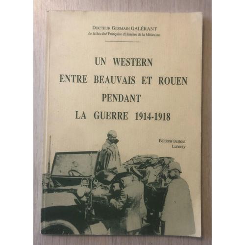 Docteur Germain Galérant Un Western Entre Beauvais Et Rouen Pendant La Guerre 1914-1918