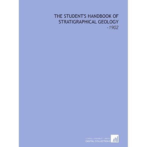 The Student's Handbook Of Stratigraphical Geology: -1902