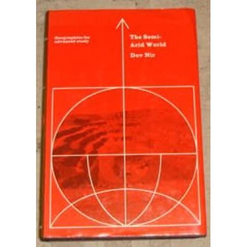 The Semi-Arid World: Man On The Fringe Of The Desert (Geographies For Advanced Study)
