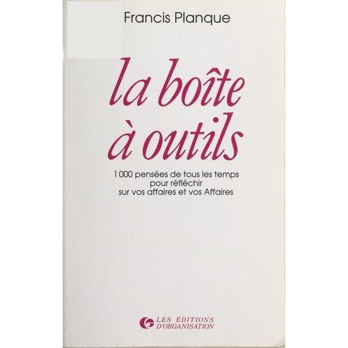 La Boîte À Outils - 1000 Pensées De Tous Les Temps Pour Réfléchir Sur Vos Affaires Et Vos Affaires