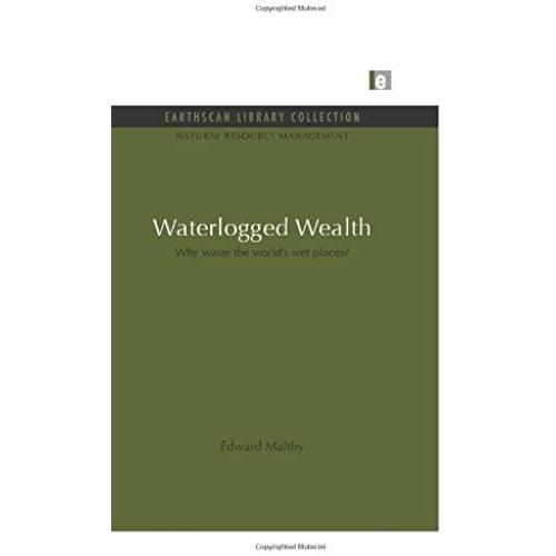 Waterlogged Wealth: Why Waste The World's Wet Places?: 2 (Natural Resource Management Set)