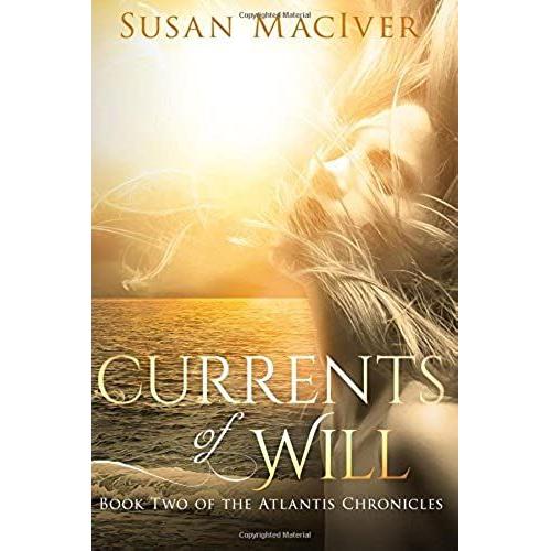Currents Of Will: Book Two Of The Atlantis Chronicles