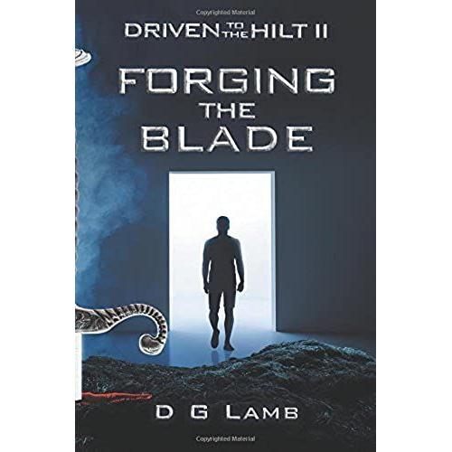 Forging The Blade: Volume 2 (Driven To The Hilt)