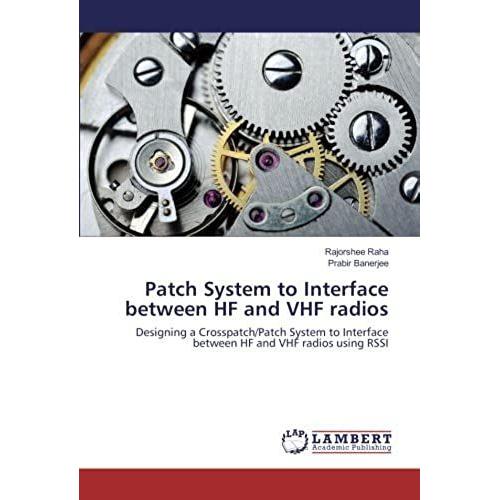 Patch System To Interface Between Hf And Vhf Radios: Designing A Crosspatch/Patch System To Interface Between Hf And Vhf Radios Using Rssi