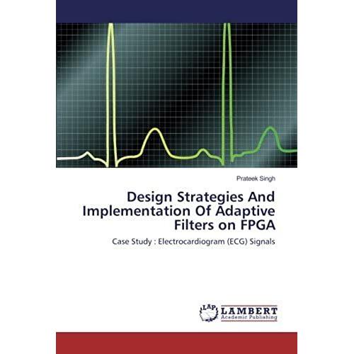 Design Strategies And Implementation Of Adaptive Filters On Fpga: Case Study : Electrocardiogram (Ecg) Signals