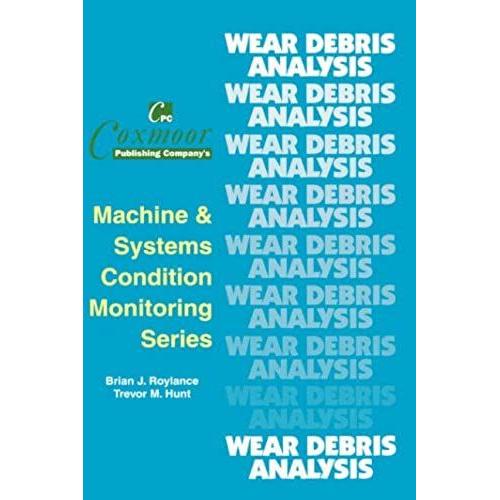 The Wear Debris Analysis Handbook (Coxmoor's Machine & Systems Condition Monitoring)