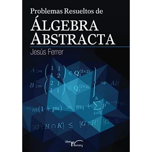 Problemas Resueltos De Algebra Abstracta