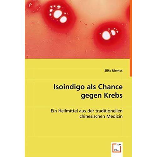 Isoindigo Als Chance Gegen Krebs: Ein Heilmittel Aus Der Traditionellen Chinesischen Medizin