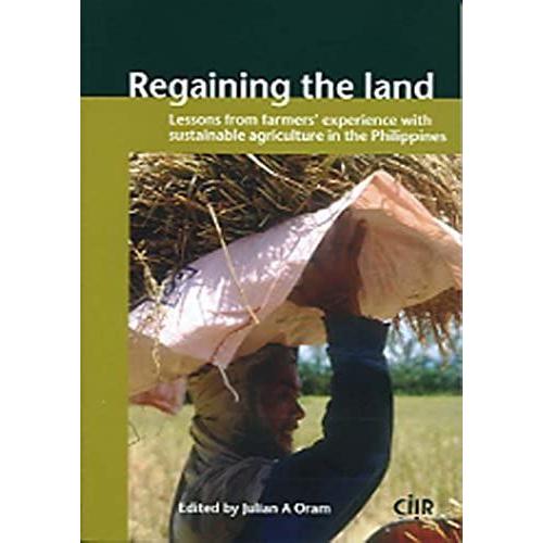 Regaining The Land: Lessons From Farmers' Experience With Sustainable Agriculture In The Philippines