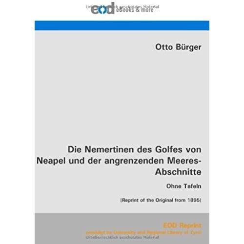 Die Nemertinen Des Golfes Von Neapel Und Der Angrenzenden Meeres-Abschnitte: Ohne Tafeln [Reprint Of The Original From 1895]