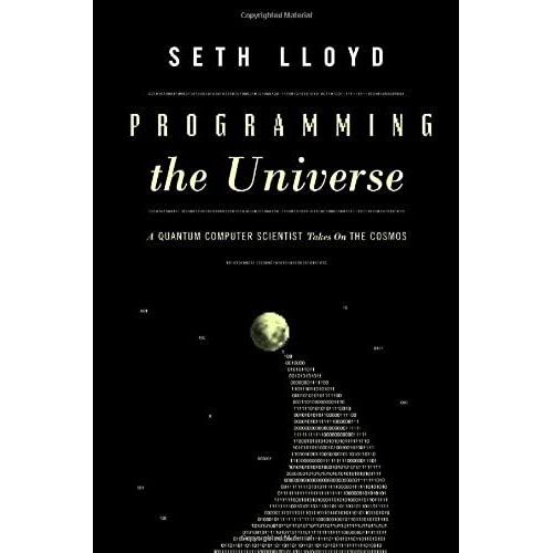 Programming The Universe: A Quantum Computer Scientist Takes On The Cosmos