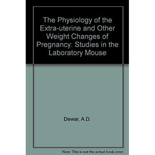 The Physiology Of The Extra-Uterine And Other Weight Changes Of Pregnancy: Studies In The Laboratory Mouse