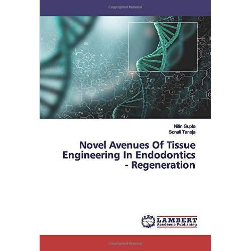 Novel Avenues Of Tissue Engineering In Endodontics - Regeneration