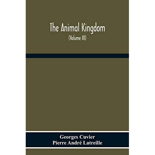 The Animal Kingdom, Arranged According To Its Organization, Serving As A Foundation For The Natural History Of Animals