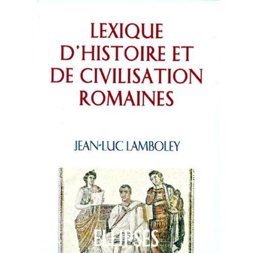 Lexique D'histoire Et De Civilisation Romaines - 2ème Édition Revue Et Corrigée