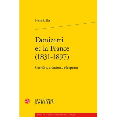 Donizetti Et La France (1831-1897) - Carrière, Créations, Réception
